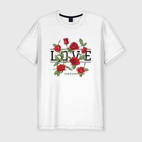 Мужская футболка премиум с принтом LOVE U FOREVER в Курске, 92% хлопок, 8% лайкра | приталенный силуэт, круглый вырез ворота, длина до линии бедра, короткий рукав | forewer | love u | love you | влюбленным | люблю тебя | любовь | розы | цветы