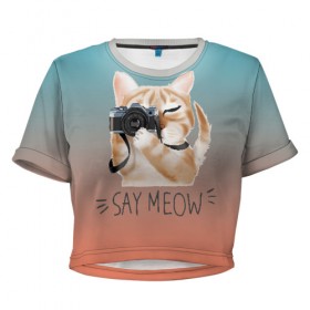 Женская футболка Cropp-top с принтом Say Meow в Курске, 100% полиэстер | круглая горловина, длина футболки до линии талии, рукава с отворотами | Тематика изображения на принте: meow | кот | котенок | котик | котики | котятка | кошка | мяу | скажи мяу | фотоаппарат | фотограф
