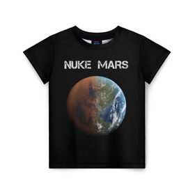 Детская футболка 3D с принтом NUKE MARS в Курске, 100% гипоаллергенный полиэфир | прямой крой, круглый вырез горловины, длина до линии бедер, чуть спущенное плечо, ткань немного тянется | elon | mars | musk | nuke | земля | илон | марс | маск | планета | терраформирование | ядерный