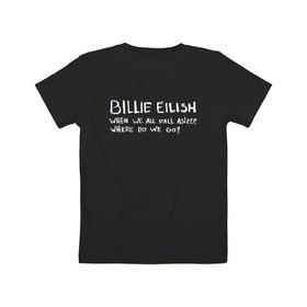 Детская футболка хлопок с принтом BILLIE EILISH - ASLEEP в Курске, 100% хлопок | круглый вырез горловины, полуприлегающий силуэт, длина до линии бедер | be | billie | billie eilish | билли | билли айлиш