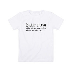 Детская футболка хлопок с принтом BILLIE EILISH - ASLEEP в Курске, 100% хлопок | круглый вырез горловины, полуприлегающий силуэт, длина до линии бедер | be | billie | billie eilish | билли | билли айлиш