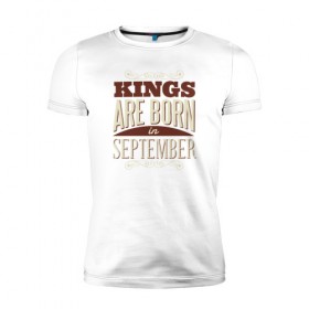 Мужская футболка премиум с принтом Короли Рождены в Сентябре в Курске, 92% хлопок, 8% лайкра | приталенный силуэт, круглый вырез ворота, длина до линии бедра, короткий рукав | birthday | born | september | в сентябре | день рождения | рожден | сентябрь