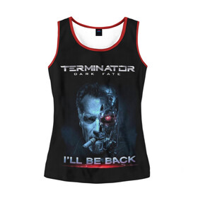 Женская майка 3D с принтом Terminator Dark Fate в Курске, 100% полиэстер | круглая горловина, прямой силуэт, длина до линии бедра | dark fate | ill be back | terminator | арнольд шварценеггер | киборг | надпись | темные судьбы | терминатор | терминатор 2019 | терминатор темные судьбы | фильм | шварцнегер