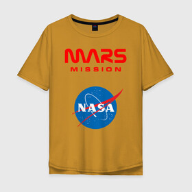 Мужская футболка хлопок Oversize с принтом Nasa Mars mission в Курске, 100% хлопок | свободный крой, круглый ворот, “спинка” длиннее передней части | mars mission | миссия марс | наса | насса