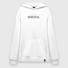 Худи SuperOversize хлопок с принтом Just wrestle. в Курске, 70% хлопок, 30% полиэстер, мягкий начес внутри | карман-кенгуру, эластичная резинка на манжетах и по нижней кромке, двухслойный капюшон
 | freestyle | just | wrestle | wrestling | борись | борцовское | борцы | борьба | вольная | вольники | греко римская | девиз | лозунг | просто борись