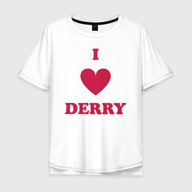 Мужская футболка хлопок Oversize с принтом I Love Derry в Курске, 100% хлопок | свободный крой, круглый ворот, “спинка” длиннее передней части | clown | derry | it | lover | pennywise | stephen king | дерри | клоун | оно | пеннивайз | стивен кинг