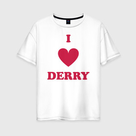 Женская футболка хлопок Oversize с принтом I Love Derry в Курске, 100% хлопок | свободный крой, круглый ворот, спущенный рукав, длина до линии бедер
 | clown | derry | it | lover | pennywise | stephen king | дерри | клоун | оно | пеннивайз | стивен кинг