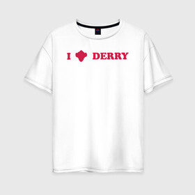Женская футболка хлопок Oversize с принтом I love Derry в Курске, 100% хлопок | свободный крой, круглый ворот, спущенный рукав, длина до линии бедер
 | clown | derry | it 2 | it: chapter two | loser | lover | pennywise | shtatit | stephen king | warner brothers | ворнер бразерс | дерри | клоун | оно 2 | пеннивайз | стивен кинг