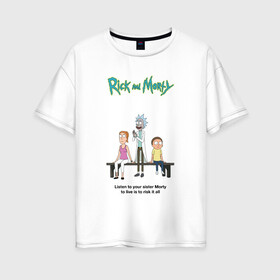 Женская футболка хлопок Oversize с принтом Rick and Morty в Курске, 100% хлопок | свободный крой, круглый ворот, спущенный рукав, длина до линии бедер
 | morty | rick | rick and morty | summer | t shirt | vdosadir