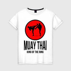 Женская футболка хлопок с принтом Muay thai (двухсторонняя) в Курске, 100% хлопок | прямой крой, круглый вырез горловины, длина до линии бедер, слегка спущенное плечо | boxer | boxing | fight | fighting | king of the ring | muay thai | боксер | король ринга | муай тай | тайский бокс