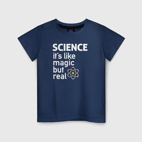 Детская футболка хлопок с принтом Наука как магия,только реальна в Курске, 100% хлопок | круглый вырез горловины, полуприлегающий силуэт, длина до линии бедер | science | атом | магия | мозг | наука | наука рулит | научный | учёные | учёный