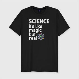 Мужская футболка премиум с принтом Наука как магия,только реальна в Курске, 92% хлопок, 8% лайкра | приталенный силуэт, круглый вырез ворота, длина до линии бедра, короткий рукав | Тематика изображения на принте: science | атом | магия | мозг | наука | наука рулит | научный | учёные | учёный