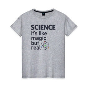 Женская футболка хлопок с принтом Наука как магия,только реальна в Курске, 100% хлопок | прямой крой, круглый вырез горловины, длина до линии бедер, слегка спущенное плечо | science | атом | магия | мозг | наука | наука рулит | научный | учёные | учёный