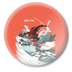 Значок с принтом BORN TO SKI в Курске,  металл | круглая форма, металлическая застежка в виде булавки | горы | зима | лыжи | природа | снег | спорт