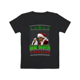 Детская футболка хлопок с принтом Bad Santa в Курске, 100% хлопок | круглый вырез горловины, полуприлегающий силуэт, длина до линии бедер | Тематика изображения на принте: bad santa