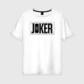 Женская футболка хлопок Oversize с принтом The Joker в Курске, 100% хлопок | свободный крой, круглый ворот, спущенный рукав, длина до линии бедер
 | batman | dc | dc джокер | detective comics | harley | joker | shtatjoker | the joker | бетмен | джокер | злодей | харли