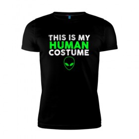 Мужская футболка премиум с принтом Это Мой Человеческий Костюм в Курске, 92% хлопок, 8% лайкра | приталенный силуэт, круглый вырез ворота, длина до линии бедра, короткий рукав | halloween | ufo | гуманоид | гуманоиды | инопланетянин | костюм | нло | хелловин | хеллоувин | хэллоуин | человек