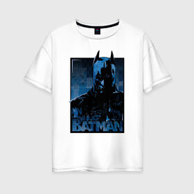 Женская футболка хлопок Oversize с принтом Batman в Курске, 100% хлопок | свободный крой, круглый ворот, спущенный рукав, длина до линии бедер
 | bat man | batman | batman comics | caped crusader | comics | dark knight | бетмен | брюс уэйн | бэт мен | бэтмен | тёмный рыцарь