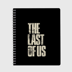 Тетрадь с принтом THE LAST OF US в Курске, 100% бумага | 48 листов, плотность листов — 60 г/м2, плотность картонной обложки — 250 г/м2. Листы скреплены сбоку удобной пружинной спиралью. Уголки страниц и обложки скругленные. Цвет линий — светло-серый
 | game | horror | survival horror | the last | the last of us | the last of us remastered | игра | компьютерная игра | экшн