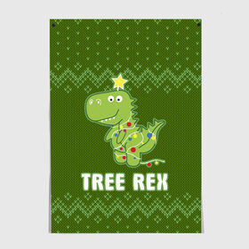 Постер с принтом Tree Rex в Курске, 100% бумага
 | бумага, плотность 150 мг. Матовая, но за счет высокого коэффициента гладкости имеет небольшой блеск и дает на свету блики, но в отличии от глянцевой бумаги не покрыта лаком | christmas tree | new year | t rex | tyrannosaurus | динозавр | елка | ель | новый год | свитер | тиранозавр