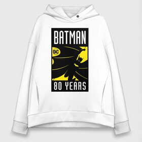Женское худи Oversize хлопок с принтом Batman 80 years в Курске, френч-терри — 70% хлопок, 30% полиэстер. Мягкий теплый начес внутри —100% хлопок | боковые карманы, эластичные манжеты и нижняя кромка, капюшон на магнитной кнопке | 80 | 80th | anniversary | bat man | batman | batman comics | caped crusader | dark knight | shtatbat | бетмен | брюс уэйн | бэт мен | бэтмен | тёмный рыцарь