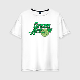 Женская футболка хлопок Oversize с принтом Green Arrow в Курске, 100% хлопок | свободный крой, круглый ворот, спущенный рукав, длина до линии бедер
 | dc | dc comics | green arrow | shtatjl | зелёная стрела