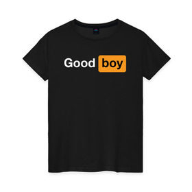 Женская футболка хлопок с принтом Good Boy в Курске, 100% хлопок | прямой крой, круглый вырез горловины, длина до линии бедер, слегка спущенное плечо | good boy | hub | надписи | надпись | прикольные | хороший мальчик