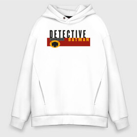 Мужское худи Oversize хлопок с принтом Detective Batman в Курске, френч-терри — 70% хлопок, 30% полиэстер. Мягкий теплый начес внутри —100% хлопок | боковые карманы, эластичные манжеты и нижняя кромка, капюшон на магнитной кнопке | Тематика изображения на принте: arkham asylum | batman | batman and joker | batman and robin | detective batman | detective comics | shtatbat