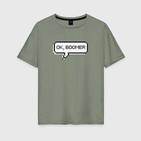 Женская футболка хлопок Oversize с принтом OK, BOOMER в Курске, 100% хлопок | свободный крой, круглый ворот, спущенный рукав, длина до линии бедер
 | boomer | boomers | generation | internet | meme | ok | ok boomer | young | бумеры | зумеры | интернет | мем | молодежь | ок | ок бумер | окей бумер | поколение