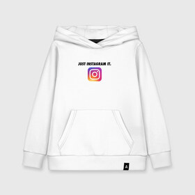 Детская толстовка хлопок с принтом Just Instagram It в Курске, 100% хлопок | Круглый горловой вырез, эластичные манжеты, пояс, капюшен | app | blogger | filter | instagram | mask | media | photo | social | video | блогер | видео | инста | инстаграм | маска | приложение | сеть | социальная | фильтр | фотография