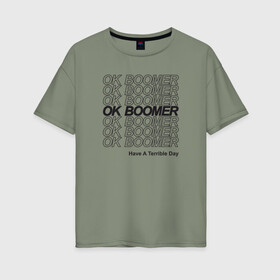 Женская футболка хлопок Oversize с принтом OK BOOMER (BLACK) в Курске, 100% хлопок | свободный крой, круглый ворот, спущенный рукав, длина до линии бедер
 | boomer | boomers | generation | internet | meme | ok | ok boomer | young | бумеры | зумеры | интернет | мем | молодежь | ок | ок бумер | окей бумер | поколение