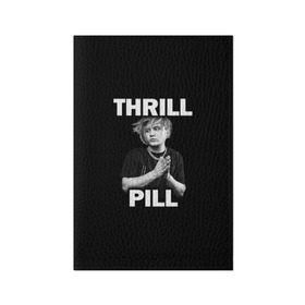 Обложка для паспорта матовая кожа с принтом Thrill pill в Курске, натуральная матовая кожа | размер 19,3 х 13,7 см; прозрачные пластиковые крепления | pill | thrill | thrill pill | пилл | тимур самедов | трилл | трилл пилл