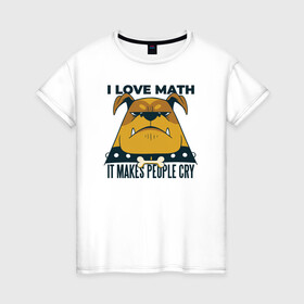 Женская футболка хлопок с принтом Люблю Математику в Курске, 100% хлопок | прямой крой, круглый вырез горловины, длина до линии бедер, слегка спущенное плечо | cry | dog | math | алгебра | высшая математика | геометрия | институт | математика | собака | собаки | студент | универ | учитель | учителям | школьные
