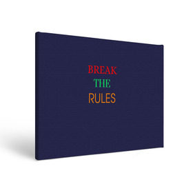 Холст прямоугольный с принтом Break the rules в Курске, 100% ПВХ |  | break the rules | будь собой | жиза | жизнь | нарушая правила | неформалы.