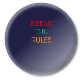 Значок с принтом Break the rules в Курске,  металл | круглая форма, металлическая застежка в виде булавки | Тематика изображения на принте: break the rules | будь собой | жиза | жизнь | нарушая правила | неформалы.