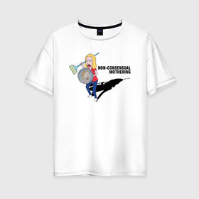 Женская футболка хлопок Oversize с принтом Mothering в Курске, 100% хлопок | свободный крой, круглый ворот, спущенный рукав, длина до линии бедер
 | 4сезон | rick and morty | мультсериал | рик и морти