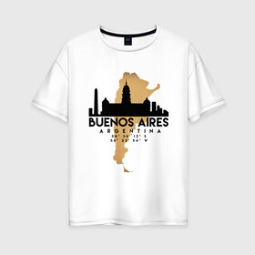 Женская футболка хлопок Oversize с принтом Буэнос-Айрес (Аргентина) в Курске, 100% хлопок | свободный крой, круглый ворот, спущенный рукав, длина до линии бедер
 | Тематика изображения на принте: argentina | city | messi | travel | аргентина | город | европа | карта | курорт | месси | мир | приключение | путешествие | столица | страна | тиризм | турист | флаг
