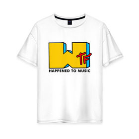 Женская футболка хлопок Oversize с принтом WTF happened to music в Курске, 100% хлопок | свободный крой, круглый ворот, спущенный рукав, длина до линии бедер
 | mtv | music | tv | wtf | логотип | музыка | тв