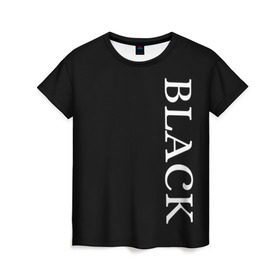 Женская футболка 3D с принтом Чёрная футболка с текстом в Курске, 100% полиэфир ( синтетическое хлопкоподобное полотно) | прямой крой, круглый вырез горловины, длина до линии бедер | black | текст | чёрный