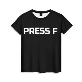 Женская футболка 3D с принтом Футболка с надписью PRESS F в Курске, 100% полиэфир ( синтетическое хлопкоподобное полотно) | прямой крой, круглый вырез горловины, длина до линии бедер | mem meme | press f | мем | мемас | мемы | надписью | чёрный | шрифт