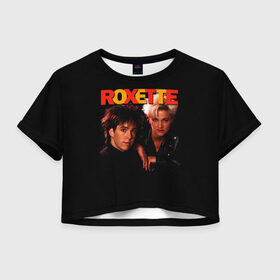 Женская футболка Crop-top 3D с принтом Roxette в Курске, 100% полиэстер | круглая горловина, длина футболки до линии талии, рукава с отворотами | pop | rock | roxette | мари фредрикссон | пер гессле | поп | поп рок. евро поп | рок | роксет | роксэт