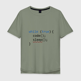Мужская футболка хлопок Oversize с принтом Code - sleep в Курске, 100% хлопок | свободный крой, круглый ворот, “спинка” длиннее передней части | Тематика изображения на принте: c | c++ | code | coder | computer | hacker | java | programm | tag | жизнь | код | кодер | программа | программист | сон | хакер | хочу спать