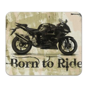 Коврик для мышки прямоугольный с принтом Born to Ride в Курске, натуральный каучук | размер 230 х 185 мм; запечатка лицевой стороны | Тематика изображения на принте: байк | байкер | байкеру | байкерше | беспечный ездок | ветер | гонки | дорога | езда | ездок | мото | мотобайк | мотогонки | мотокросс | мотор | мотоспорт | мотоцикл | мотоциклист | мотоциклисту