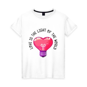 Женская футболка хлопок с принтом Love is the Light of the World в Курске, 100% хлопок | прямой крой, круглый вырез горловины, длина до линии бедер, слегка спущенное плечо | art | heart | light | world | арт | лампочка | любовь | мир | свет | сердце