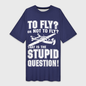 Платье-футболка 3D с принтом Летать, или не летать в Курске,  |  | cessna | fly | flyer | p | pilot | plane | question | stupid | авиатор | авиация | быть | вопрос | вот | гамлет | глупость | глупый | летать | летчик | летчики | летчику | пилот | пилоту | пилоты | полет | самолет | цессна | шекспир