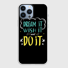 Чехол для iPhone 13 Pro Max с принтом Мечтай Желай Делай в Курске,  |  | Тематика изображения на принте: like | вип | девушке | дочке | другу | жене | лайк | любимой | любимому | маме | мужу | надпись | надпись на английском | папе | парню | подруге | приколы | прикольные надписи | сыну | текст | топ