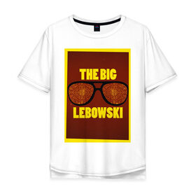 Мужская футболка хлопок Oversize с принтом The Big Lebowski в Курске, 100% хлопок | свободный крой, круглый ворот, “спинка” длиннее передней части | the big lebowski | большой лебовски | кино | персонаж | чувак