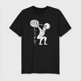 Мужская футболка хлопок Slim с принтом Lift в Курске, 92% хлопок, 8% лайкра | приталенный силуэт, круглый вырез ворота, длина до линии бедра, короткий рукав | lifting | wheight lifting | wheightlifting | тяжелая атлетика | штанга | штангист