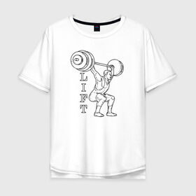 Мужская футболка хлопок Oversize с принтом Lift в Курске, 100% хлопок | свободный крой, круглый ворот, “спинка” длиннее передней части | lifting | wheight lifting | wheightlifting | тяжелая атлетика | штанга | штангист