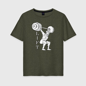 Женская футболка хлопок Oversize с принтом Lift в Курске, 100% хлопок | свободный крой, круглый ворот, спущенный рукав, длина до линии бедер
 | lifting | wheight lifting | wheightlifting | тяжелая атлетика | штанга | штангист